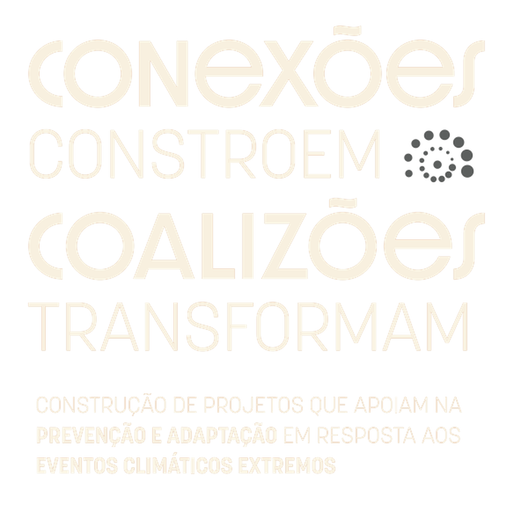 Conexões constroem. Coalizões transformam. Construção de projetos que apoiam na prevenção e adaptação em resposta aos eventos climáticos extremos.